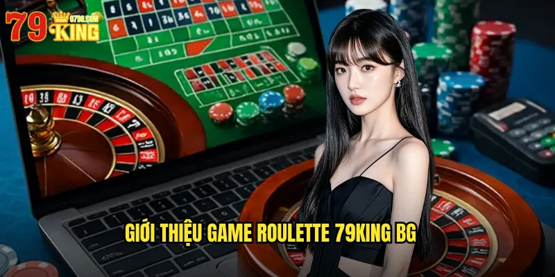 Roulette 79King BG - Trải Nghiệm Bánh Xe May Mắn Đỉnh Cao 2 Giới thiệu game roulette 79king bg