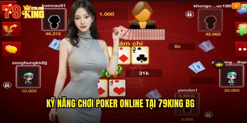 Poker Online 79King BG - Đấu Trí Đỉnh Cao Với Cao Thủ Toàn Cầu 3 Kỹ năng chơi poker online tại 79king bg