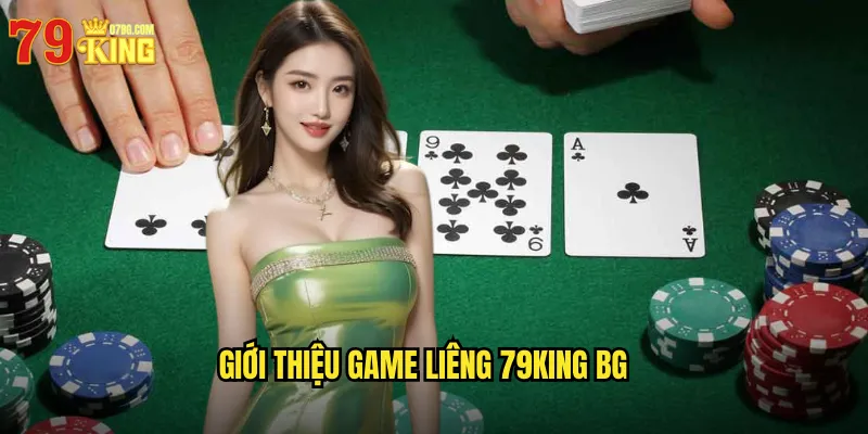 Liêng 79King BG - Nghệ Thuật Chơi Bài Đổi Thưởng Truyền Thống 2 Giới thiệu game liêng 79king bg