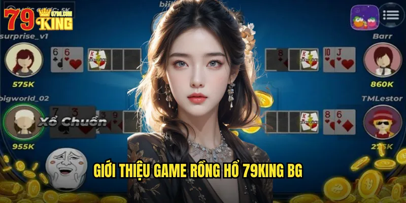 Rồng Hổ 79King BG - Game Casino Tốc Độ Nhanh Nhất 2 Giới thiệu game rồng hổ 79king bg